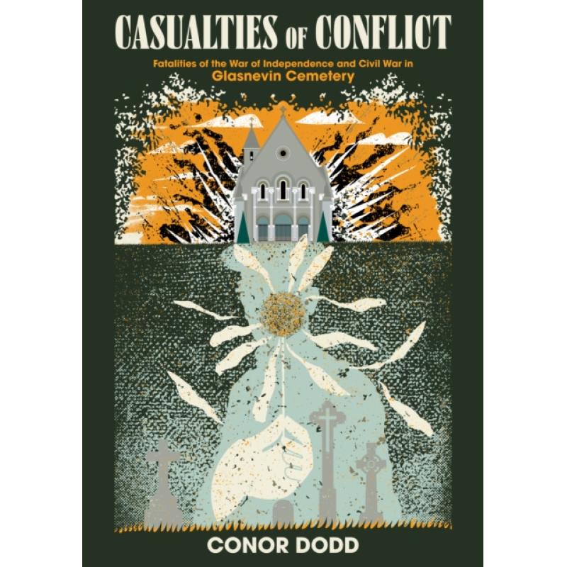 【4周达】Casualties of Conflict: Fatalities of the War of Independence and Civil War in Glasnevin Cem... [9781781177280]