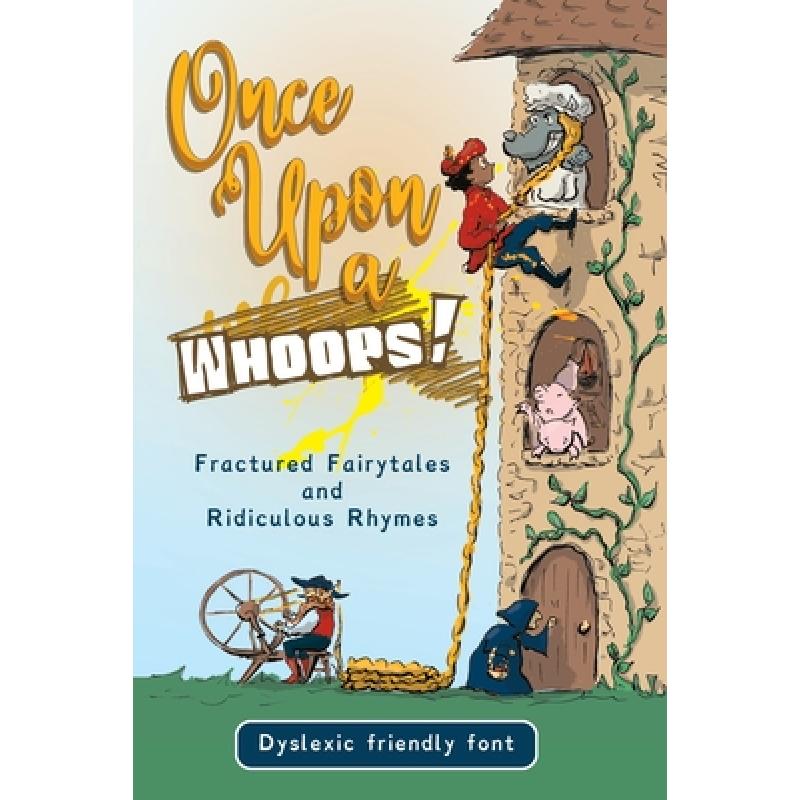 【4周达】Once Upon a Whoops! Dyslexic Edition: Fractured Fairytales and Ridiculous Rhymes [9780648566274]