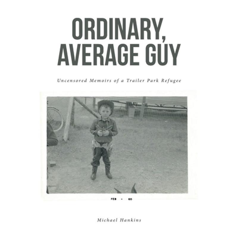 【4周达】Ordinary, Average Guy: Uncensored Memoirs of a Trailer Park Refugee [9781685261993]