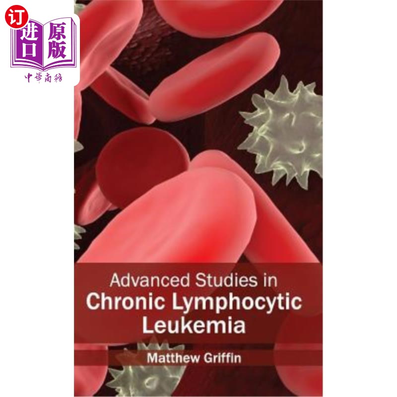 海外直订医药图书Advanced Studies in Chronic Lymphocytic Leukemia 慢性淋巴细胞白血病的研究进展