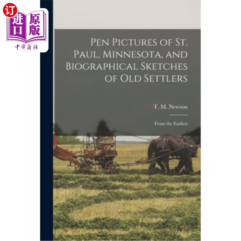 海外直订Pen Pictures of St. Paul, Minnesota, and Biographical Sketches of old Settlers:  明尼苏达州圣保罗的笔画和旧