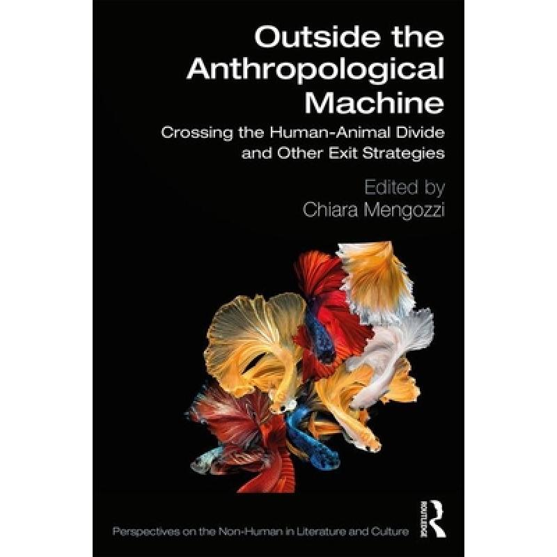 【4周达】Outside the Anthropological Machine : Crossing the Human-Animal Divide and Other Exit Strate... [9780367504441]