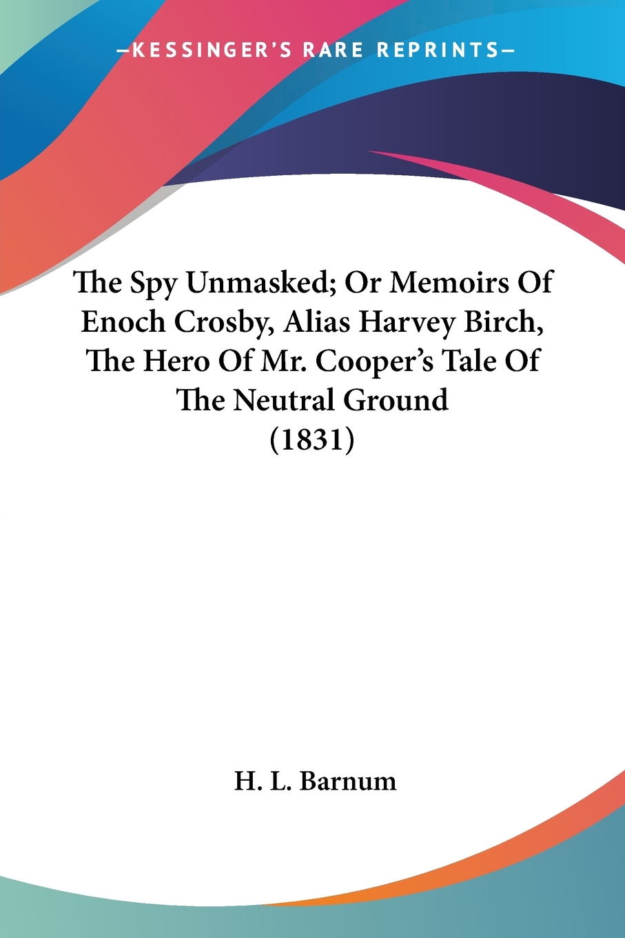 【预售 按需印刷】The Spy Unmasked; Or Memoirs Of Enoch Crosby  Alias Harvey Birch  The Hero Of Mr. Cooper s Tale Of T