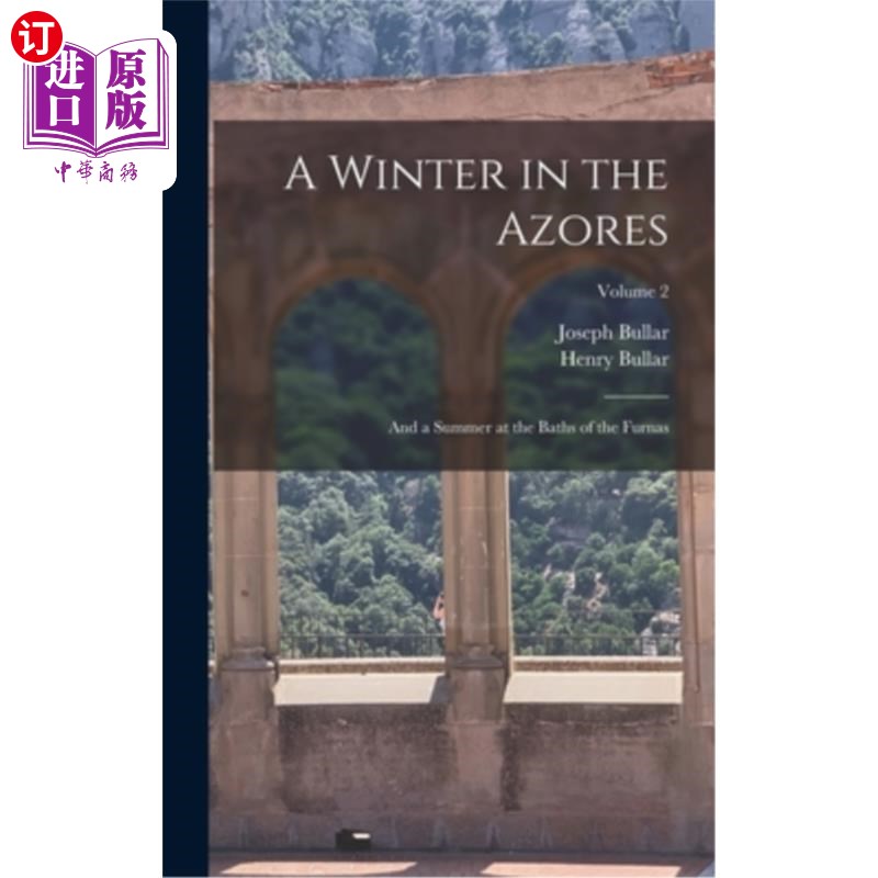海外直订A Winter in the Azores: And a Summer at the Baths of the Furnas; Volume 2 亚速尔群岛的冬天:熔炉浴场的夏天;