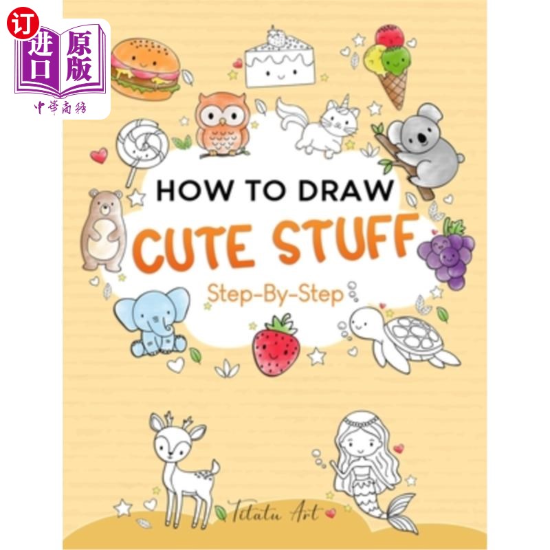 海外直订How To Draw Cute Stuff For Kids: Simple and Easy Step-by-Step Guide Book to Draw 如何为孩子画可爱的东西:简
