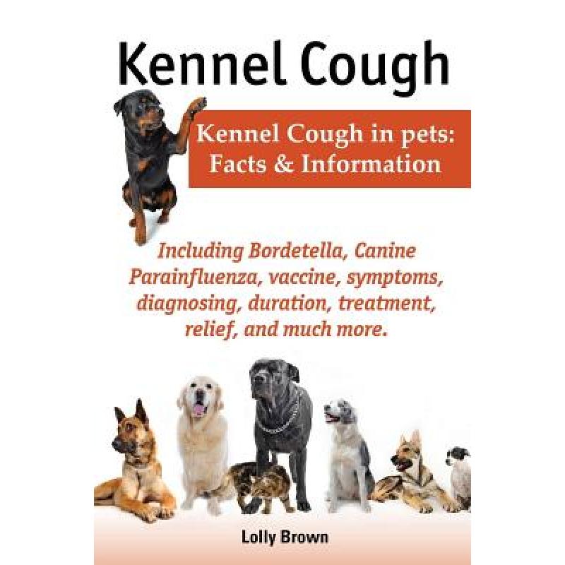 【4周达】Kennel Cough. Including symptoms, diagnosing, duration, treatment, relief, Bordetella, Canin... [9780989658409]
