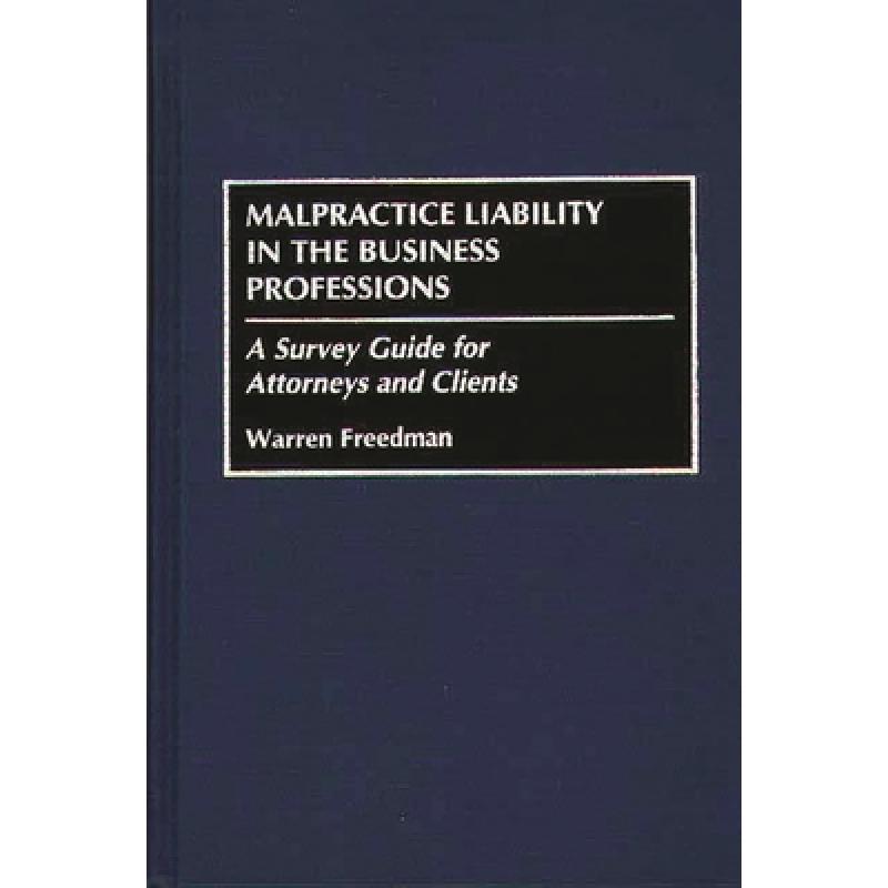 【4周达】Malpractice Liability in the Business Professions: A Survey Guide for Attorneys and Clients [9780899308746]