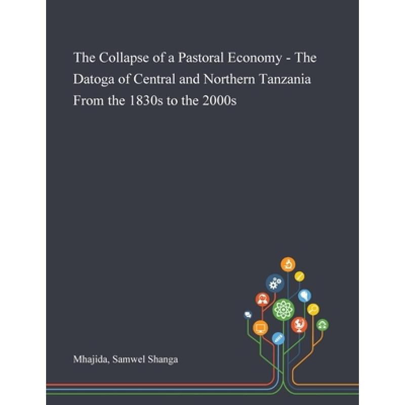 【4周达】The Collapse of a Pastoral Economy - The Datoga of Central and Northern Tanzania From the 18... [9781013292743]