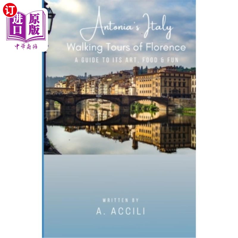 海外直订Antonia's Italy: Walking Tours of Florence - Its Art, Food & Fun 安东尼娅的意大利:佛罗伦萨徒步之旅——它的