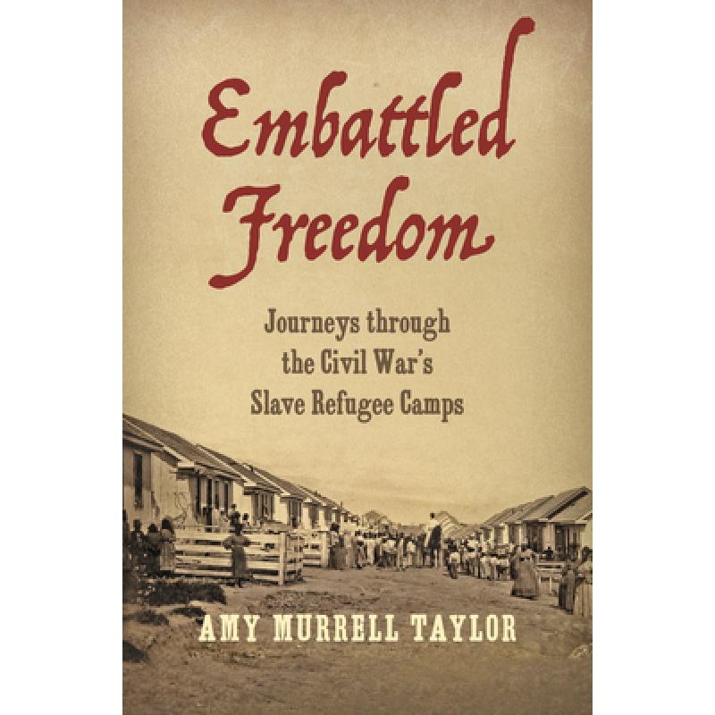 【4周达】Embattled Freedom: Journeys Through the Civil War's Slave Refugee Camps [9781469643625]