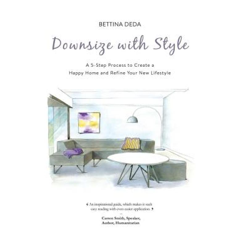 【4周达】Downsize With Style: A 5-Step Process to Create a Happy Home and Refine Your New Lifestyle [9780992401306]