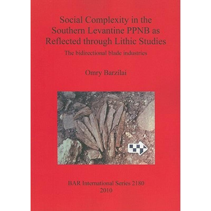 【4周达】Social Complexity in the Southern Levantine PPNB as Reflected through Lithic Studies: The bi... [9781407307305]