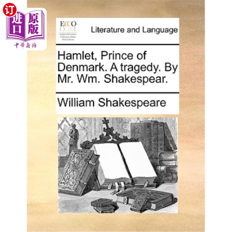 海外直订Hamlet, Prince of Denmark. a Tragedy. by Mr. Wm. Shakespear. 哈姆雷特，丹麦王子。一场悲剧。Wm先生。莎士比亚
