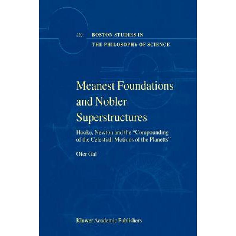 【4周达】Meanest Foundations and Nobler Superstructures: Hooke, Newton and the Compounding of the Cel... [9789048160679]