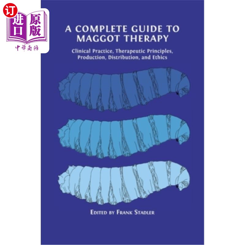 海外直订医药图书A Complete Guide to Maggot Therapy: Clinical Practice, Therapeutic Principles, P 蛆治疗的完整指南: