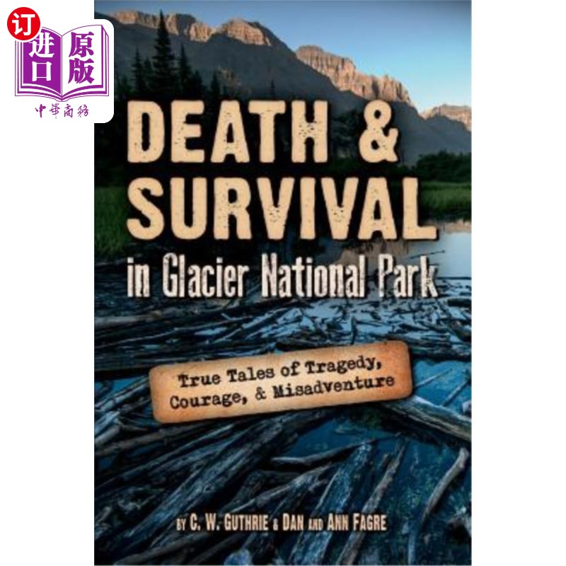 海外直订Death & Survival in Glacier National Park: True Tales of Tragedy, Courage, and M 冰川国家公园的死亡与生存: