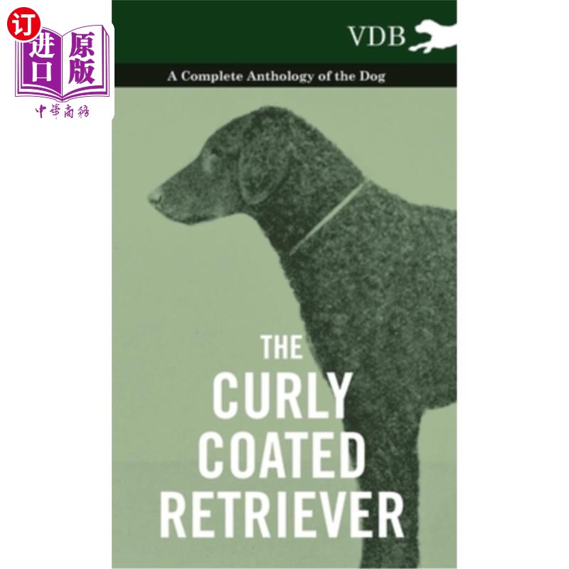 海外直订The Curly Coated Retriever - A Complete Anthology of the Dog -: Vintage Dog Book 卷毛寻回犬——一本完整的狗选集