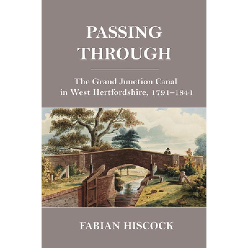 预订 Passing Through: The Grand Junction Canal in West Hertfordshire, 1791-1841 [9781912260157]