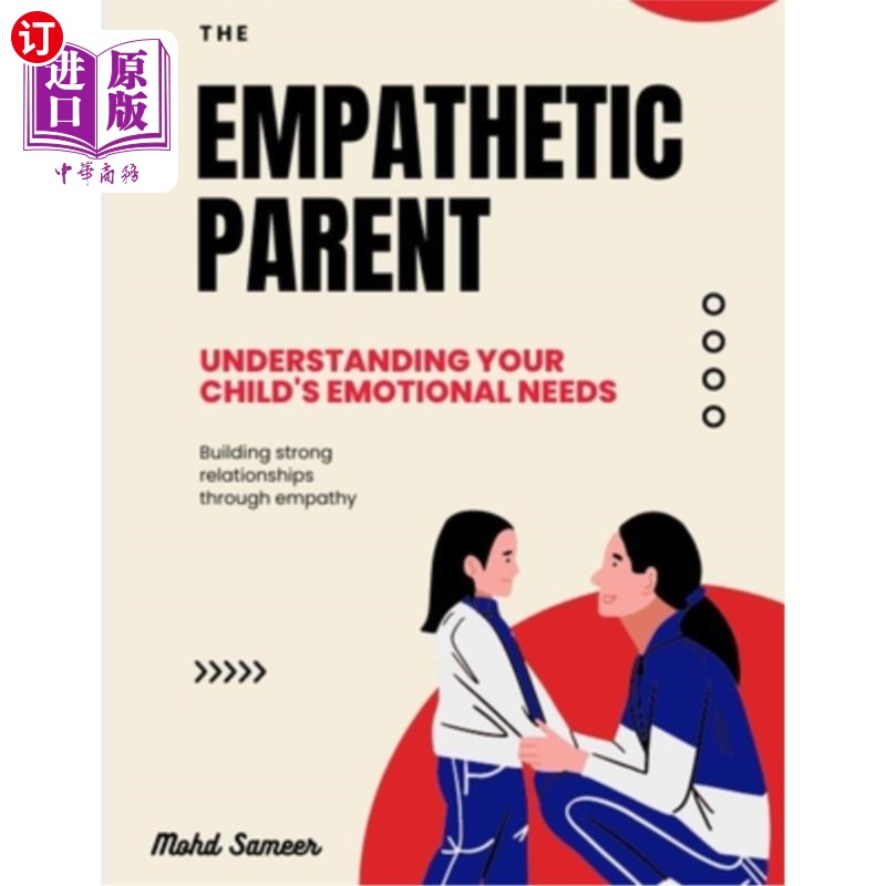 海外直订The Empathetic Parent: Understanding Your Child's Emotional Needs 善解人意的父母:理解孩子的情感需求