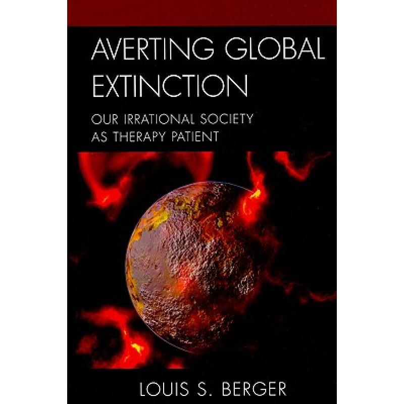 【4周达】Averting Global Extinction : Our Irrational Society as Therapy Patient [9780765706522]