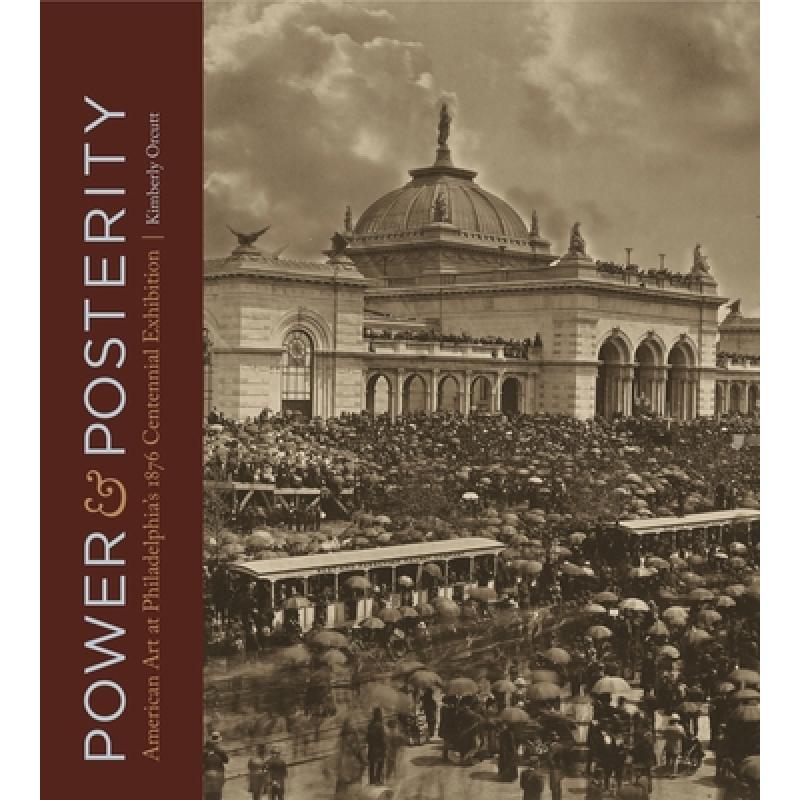 【4周达】Power and Posterity : American Art at Philadelphias 1876 Centennial Exhibition [9780271078373]