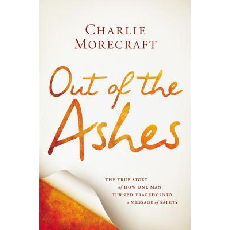 【4周达】Out of the Ashes: The True Story of How One Man Turned Tragedy Into a Message of Safety [9781455508471]