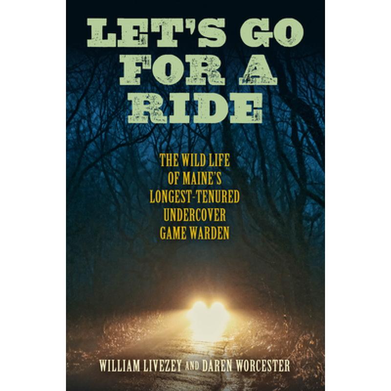 【4周达】Let's Go for a Ride : The Wild Life of Maine's Longest-Tenured Undercover Game Warden [9781684750191]