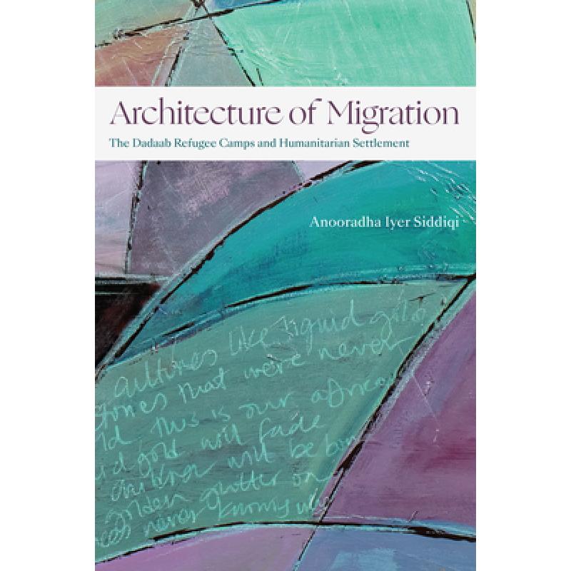 【4周达】Architecture of Migration: The Dadaab Refugee Camps and Humanitarian Settlement [9781478025245]