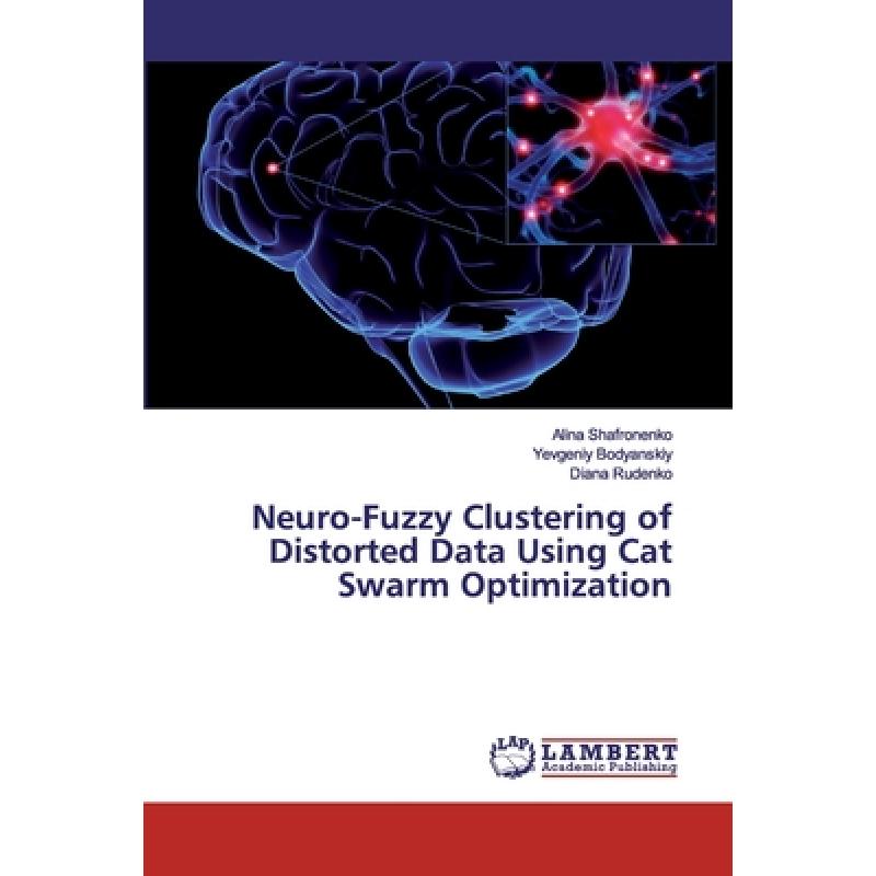 【4周达】Neuro-Fuzzy Clustering of Distorted Data Using Cat Swarm Optimization [9786200506429]