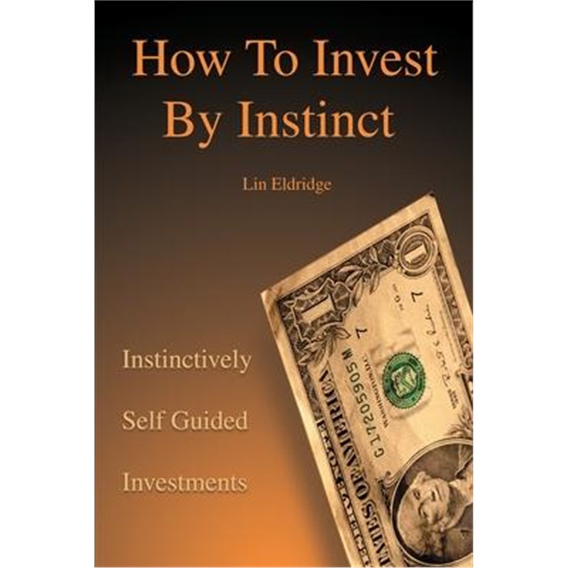 按需印刷How to Invest by Instinct:Instinctively Self Guided Investments[9780595195336]
