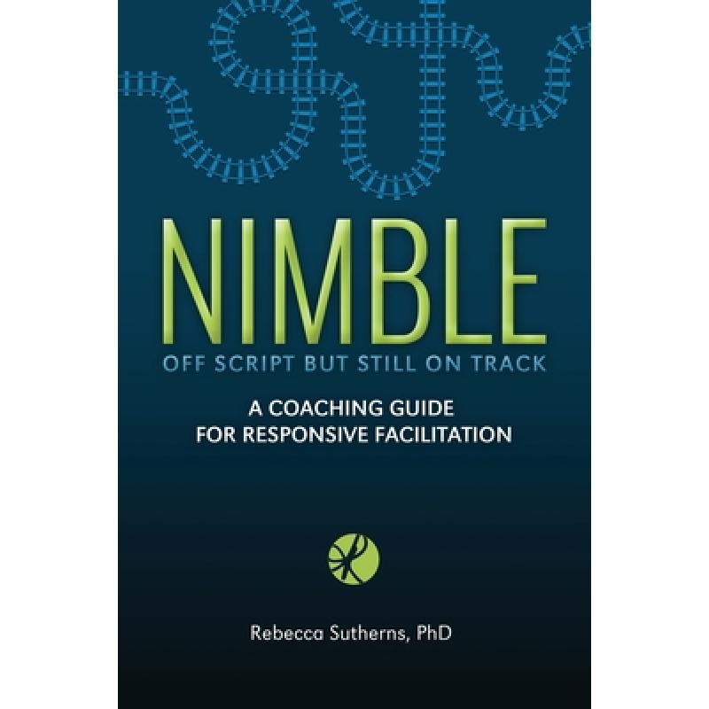 【4周达】Nimble: A Coaching Guide for Responsive Facilitation [9781999576103]