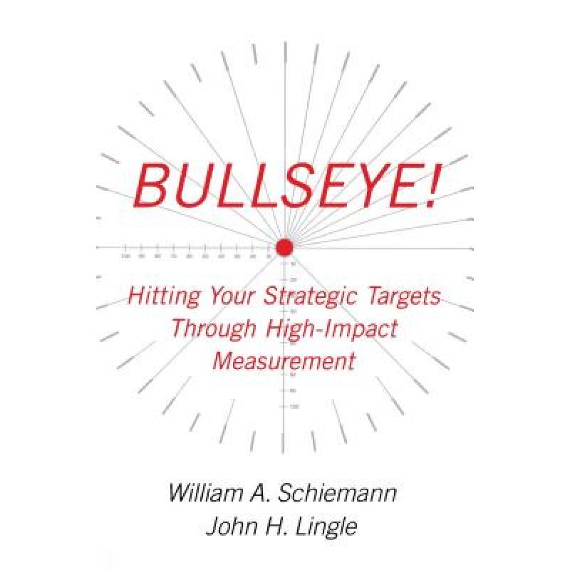【4周达】Bullseye!: Hitting Your Strategic Targets Through High-Impact Measurement [9780743284967]