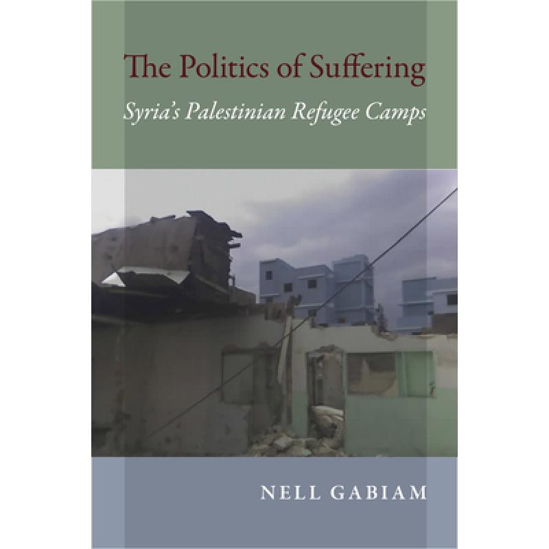 【4周达】The Politics of Suffering: Syria's Palestinian Refugee Camps [9780253021281]