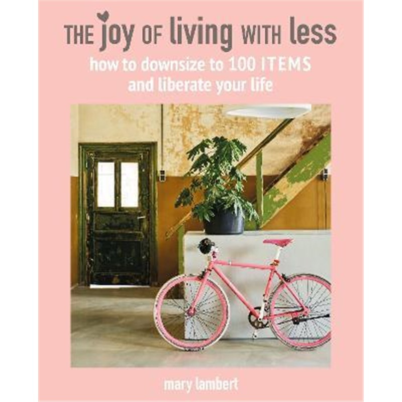 预订The Joy of Living with Less:How to Downsize to 100 Items and Liberate Your Life