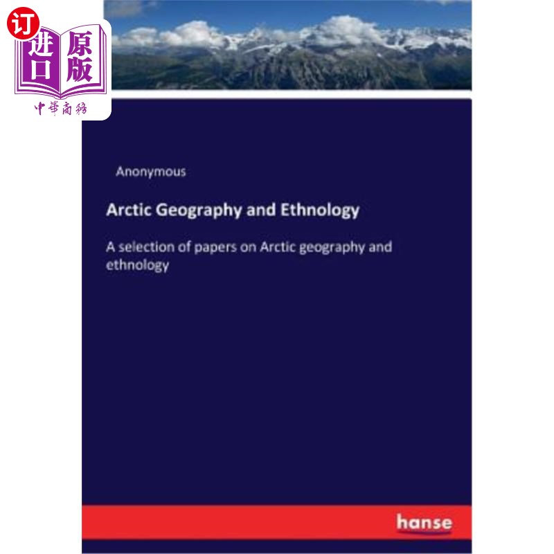 海外直订Arctic Geography and Ethnology: A selection of papers on Arctic geography and et 北极地理学和民族学：北极地