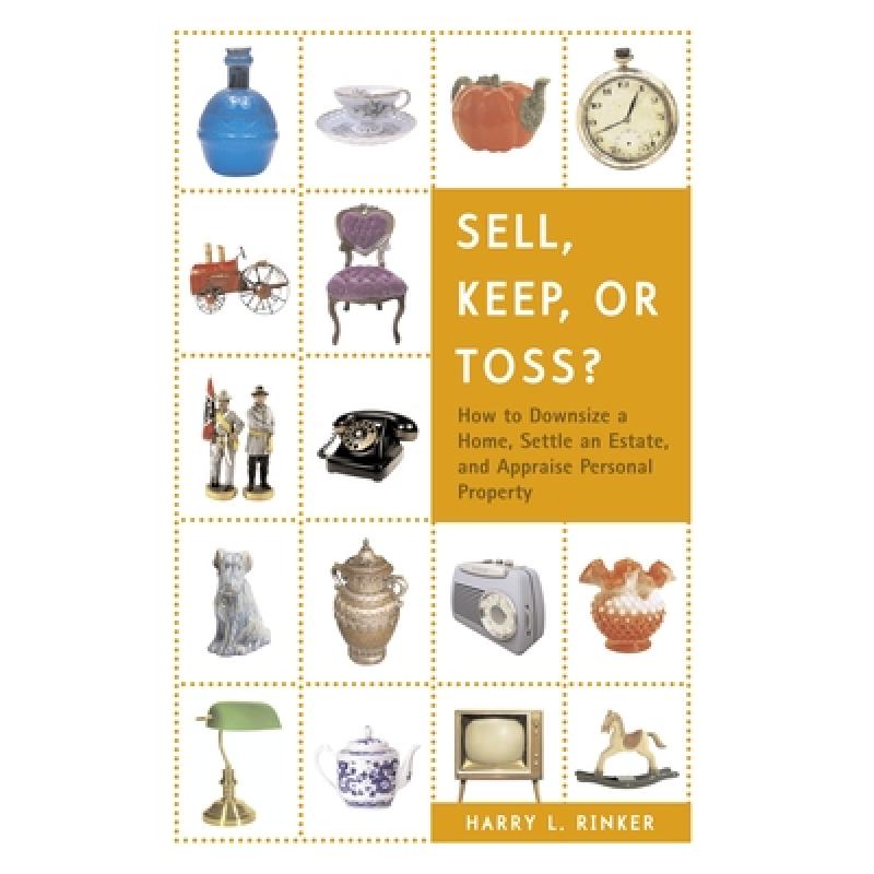 【4周达】Sell, Keep, or Toss?: How to Downsize a Home, Settle an Estate, and Appraise Personal Property [9780375722400]