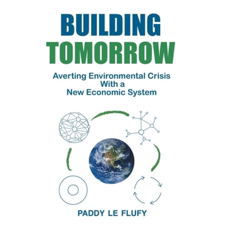【4周达】Building Tomorrow: Averting Environmental Crisis With a New Economic System [9781739345204]