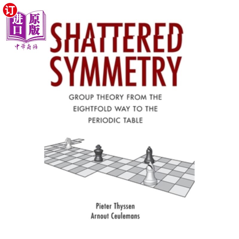 海外直订Shattered Symmetry: Group Theory from the Eightfold Way to the Periodic Table 对称性破碎：从八次方到周期表