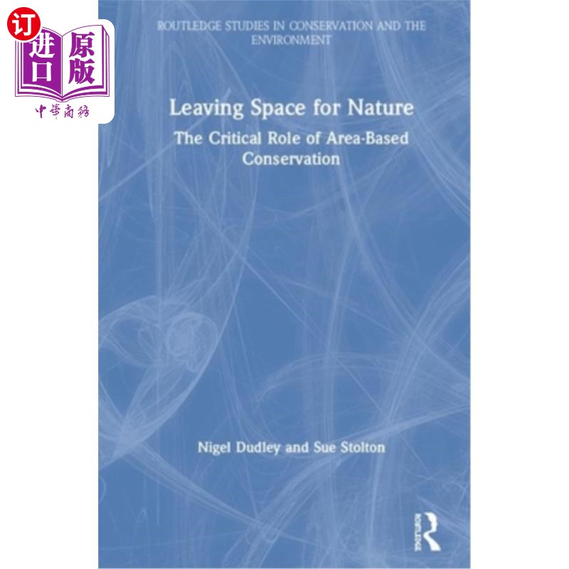 海外直订Leaving Space for Nature: The Critical Role of Area-Based Conservation 为自然留出空间:区域保护的关键作用