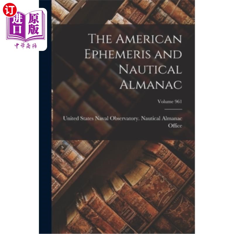 海外直订The American Ephemeris and Nautical Almanac; Volume 961 美国星历表和航海年历;卷961