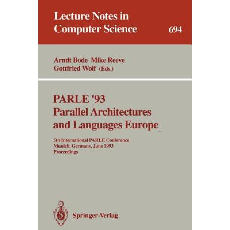 【4周达】PARLE '93 Parallel Architectures and Languages Europe : 5th International PARLE Conference, ... [9783540568919]