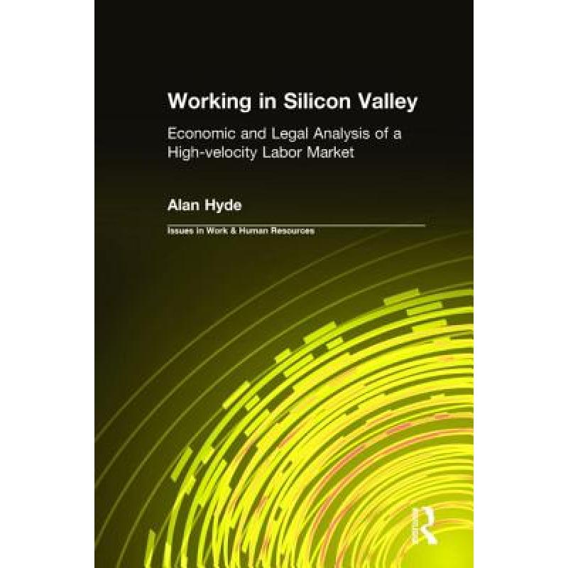 【4周达】Working in Silicon Valley: Economic and Legal Analysis of a High-velocity Labor Market : Eco... [9780765607508]
