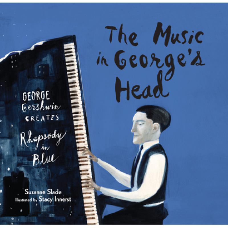 【4周达】The Music in George's Head: George Gershwin Creates Rhapsody in Blue [9781629790992]