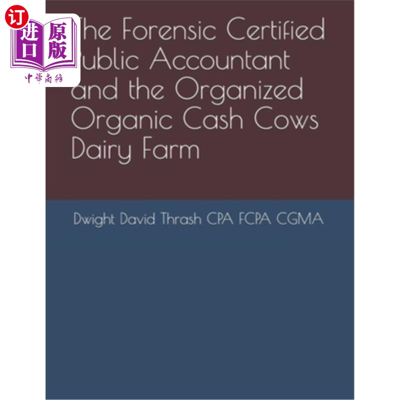 海外直订The Forensic Certified Public Accountant and the Organized Organic Cash Cows Dai 司法注册会计师和有机奶牛场