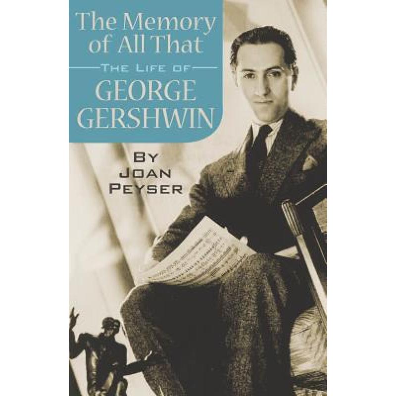 【4周达】The Memory of All That : The Life of George Gershwin [9781423410256]