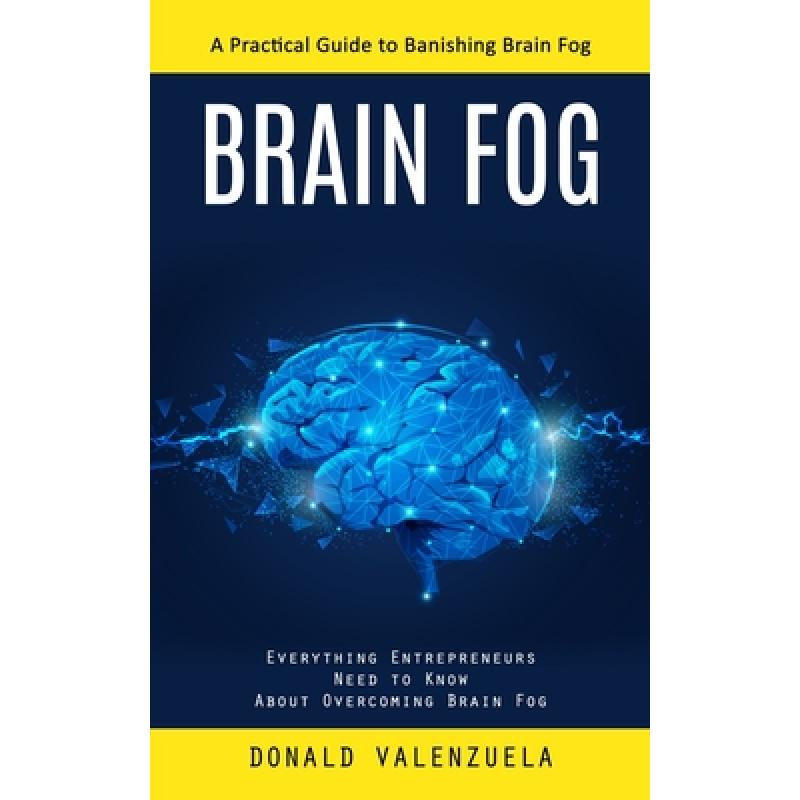 【4周达】Brain Fog: A Practical Guide to Banishing Brain Fog (Everything Entrepreneurs Need to Know A... [9781775243601]