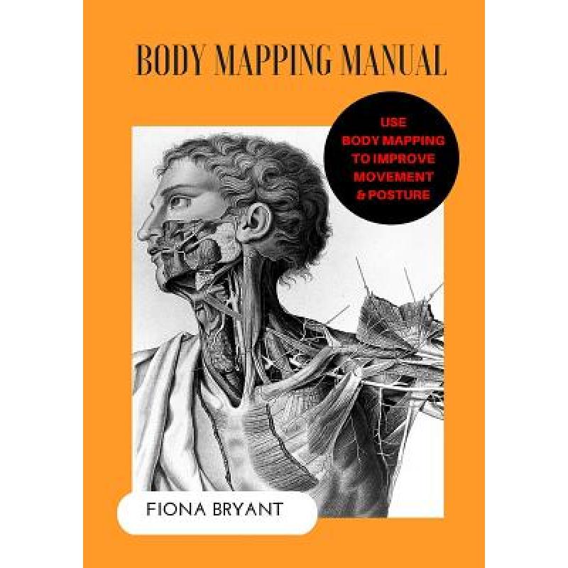 【4周达】Body Mapping Manual: Use Body Mapping to improve movement and posture [9780994262523]