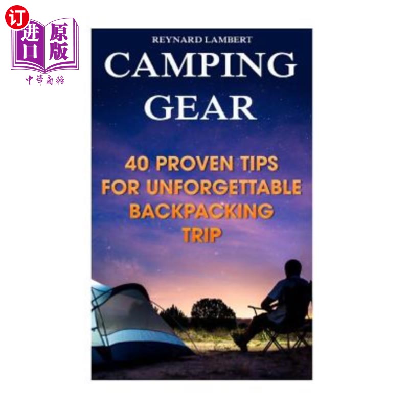 海外直订Camping Gear: 40 Proven Tips For Unforgettable Backpacking Trip 露营装备：难忘背包之旅的40个经验证的小贴士