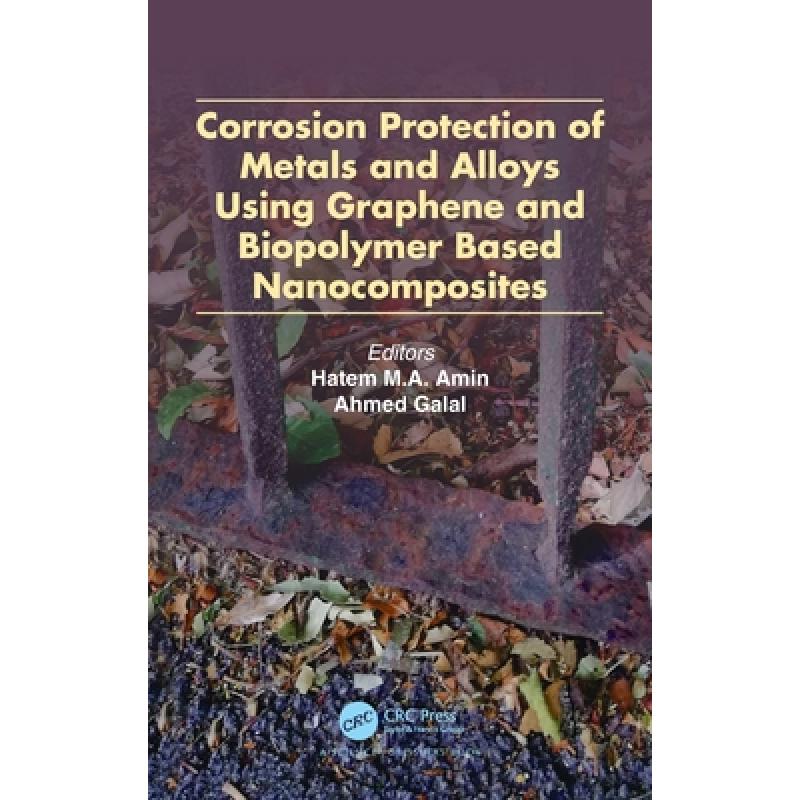 【4周达】Corrosion Protection of Metals and Alloys Using Graphene and Biopolymer Based Nanocomposites [9781138046658]
