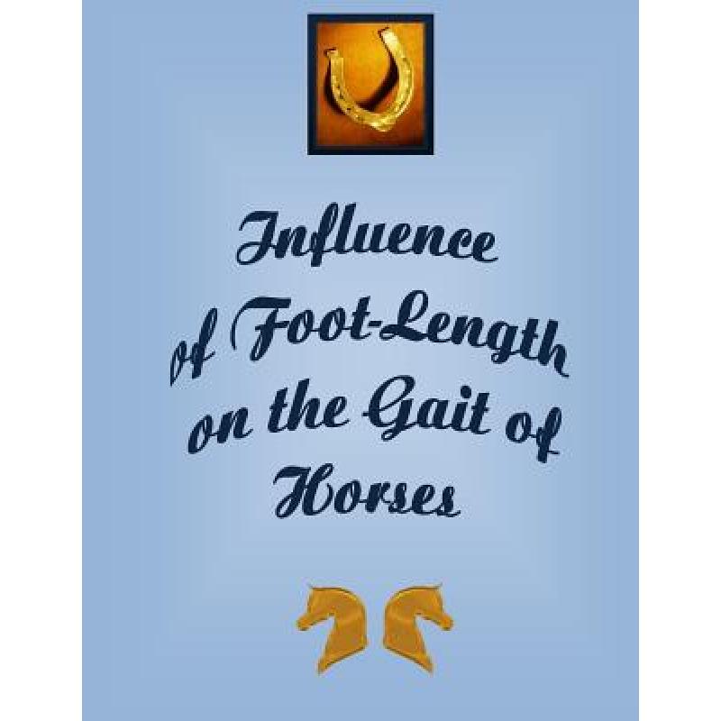 【4周达】Influence of the Foot-Length on the Gait of Horses: Peak Force of impact on hoof of horse wh... [9780578130330]